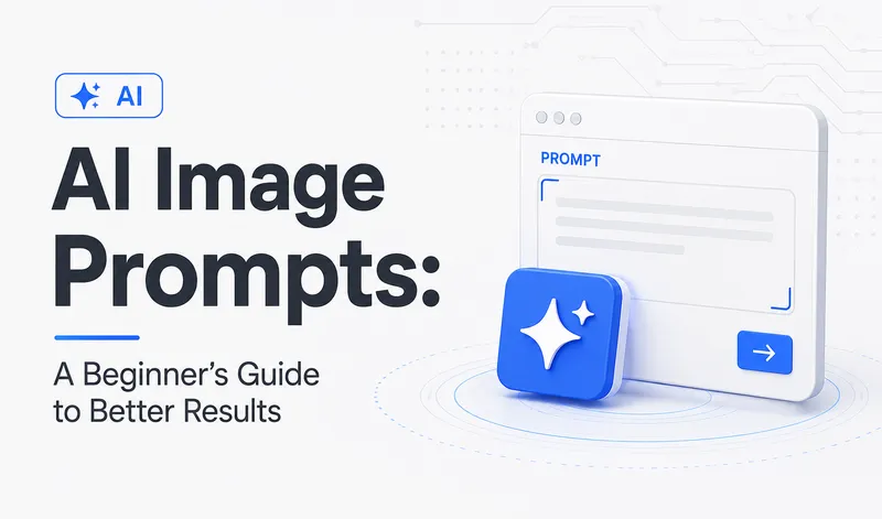 AI Image Prompts: A Beginner's Guide to Better Results